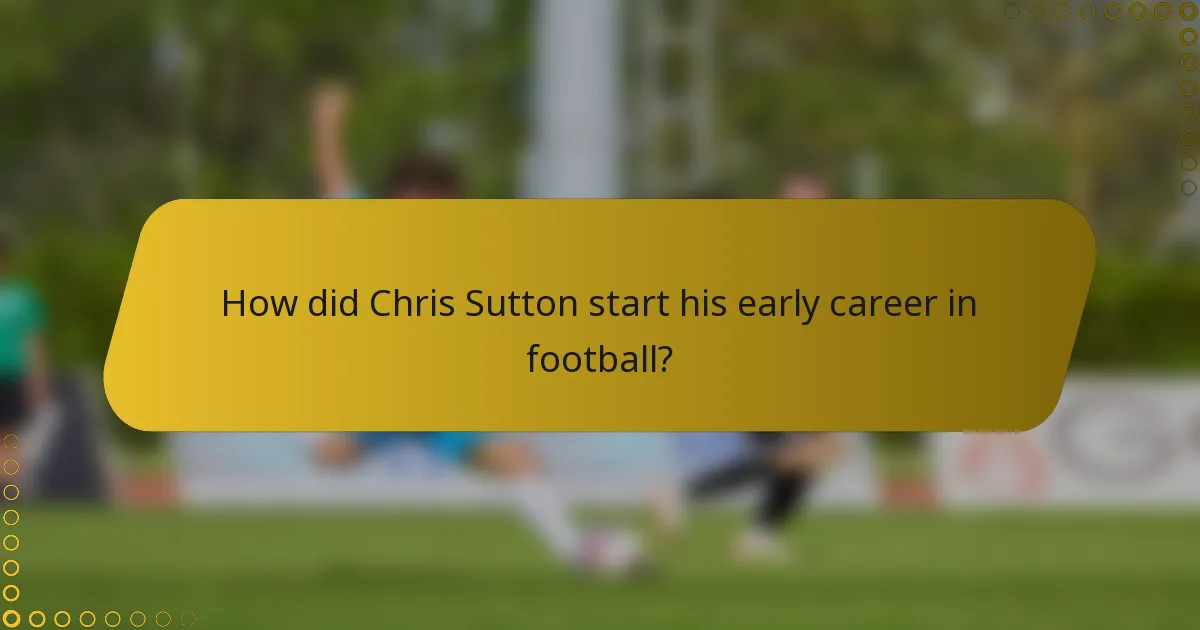 How did Chris Sutton start his early career in football?