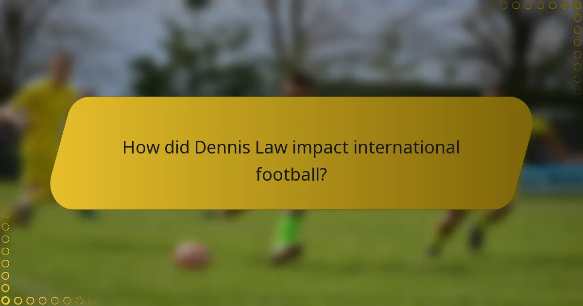 How did Dennis Law impact international football?