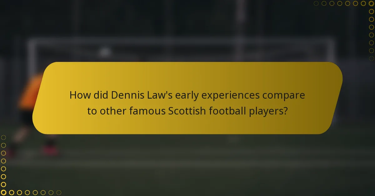 How did Dennis Law's early experiences compare to other famous Scottish football players?
