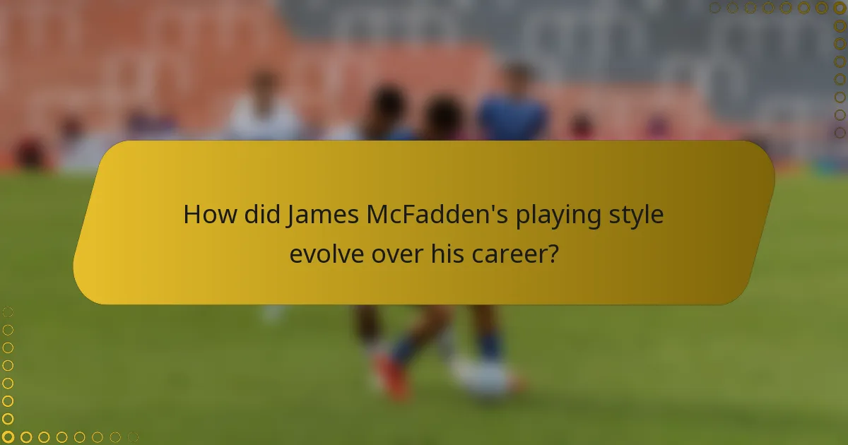 How did James McFadden's playing style evolve over his career?