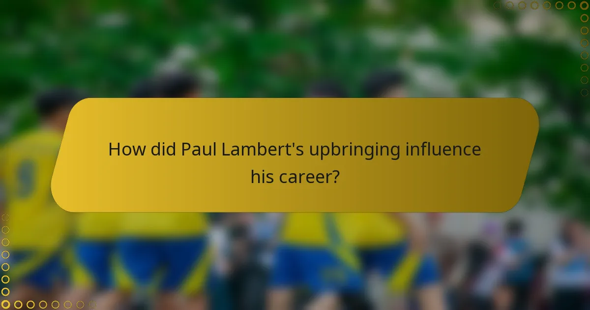 How did Paul Lambert's upbringing influence his career?