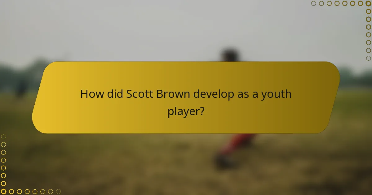 How did Scott Brown develop as a youth player?