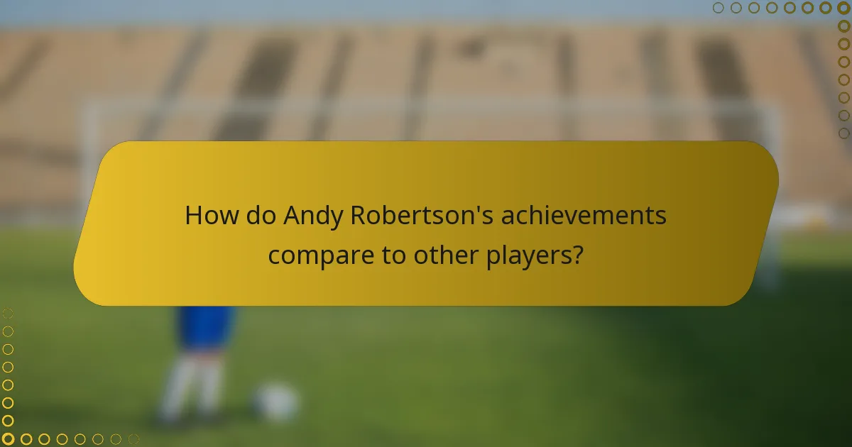How do Andy Robertson's achievements compare to other players?