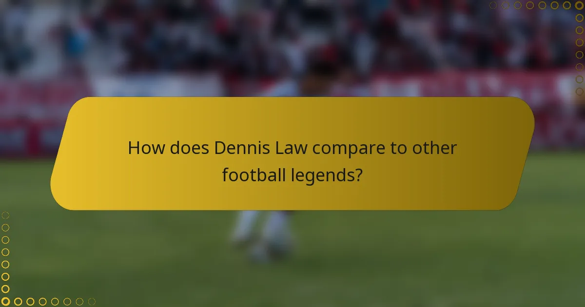 How does Dennis Law compare to other football legends?