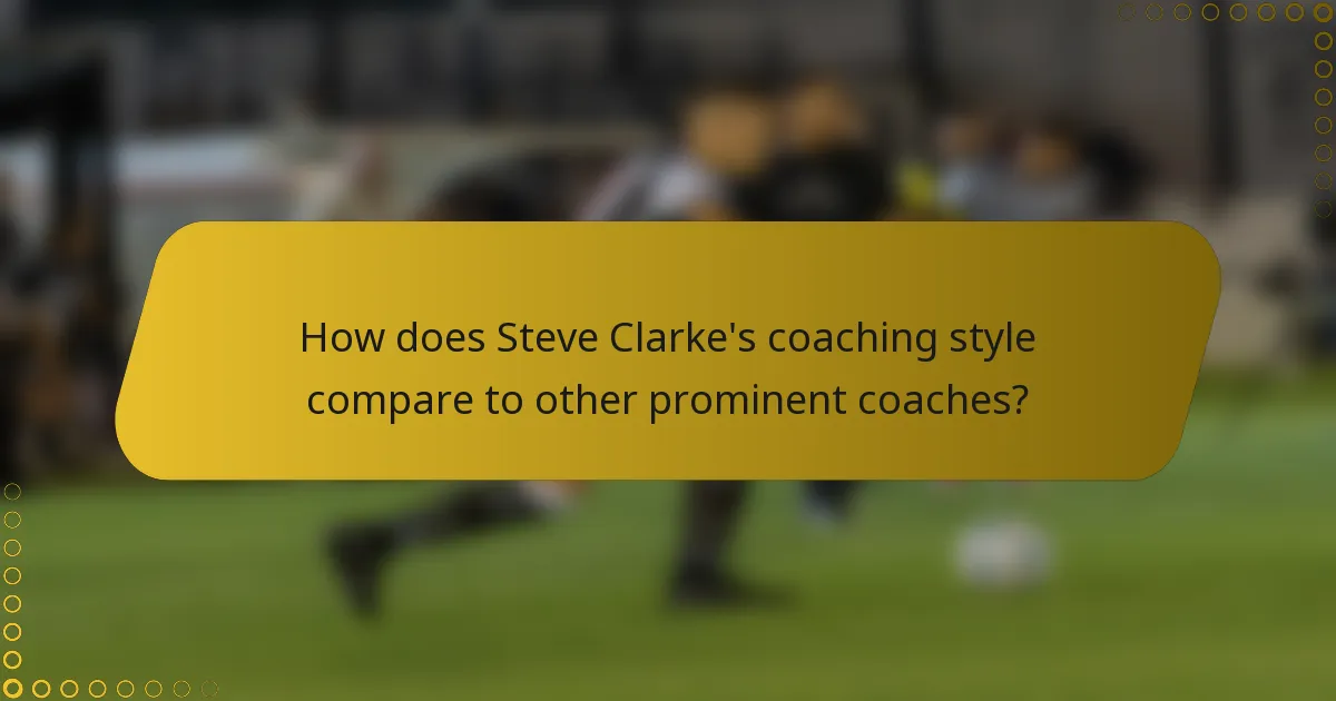 How does Steve Clarke's coaching style compare to other prominent coaches?