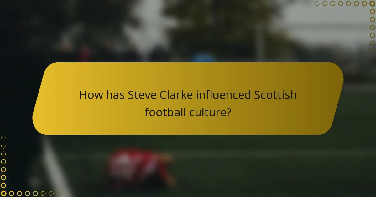 How has Steve Clarke influenced Scottish football culture?