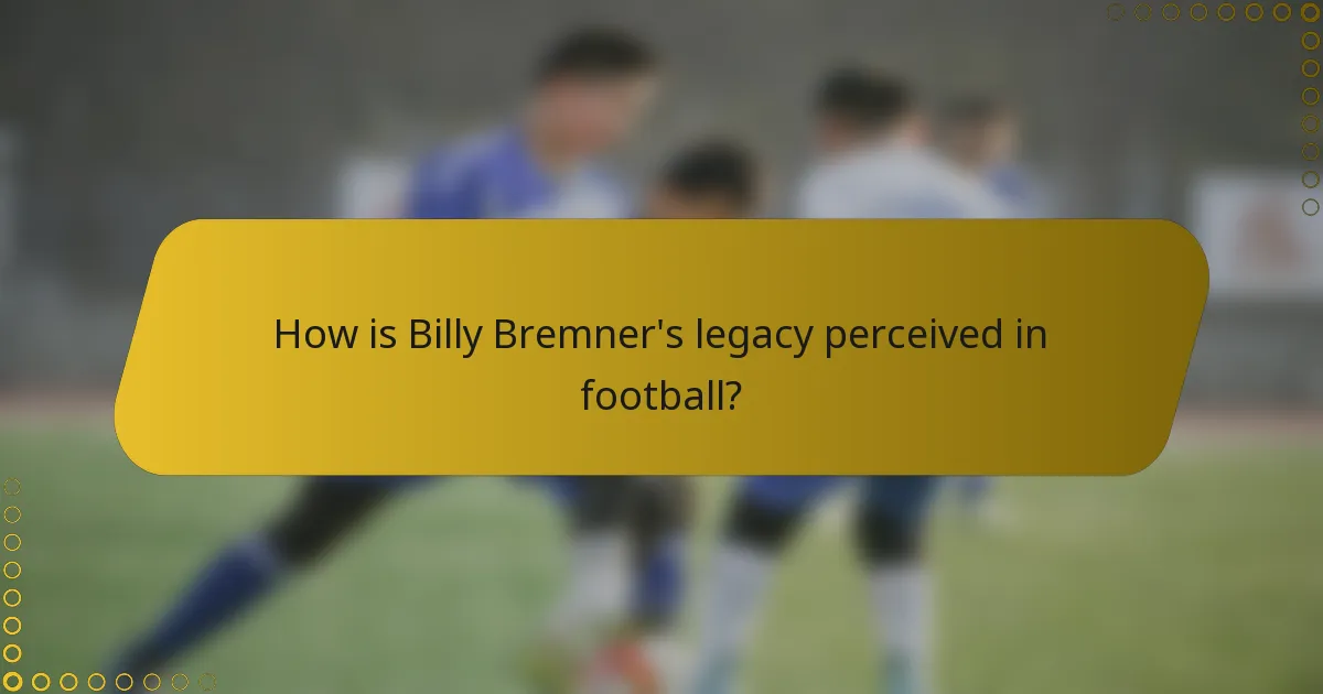 How is Billy Bremner's legacy perceived in football?