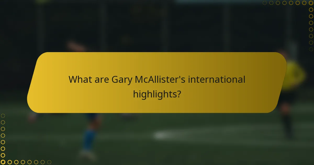What are Gary McAllister's international highlights?