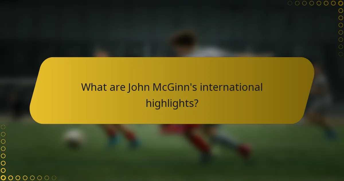 What are John McGinn's international highlights?
