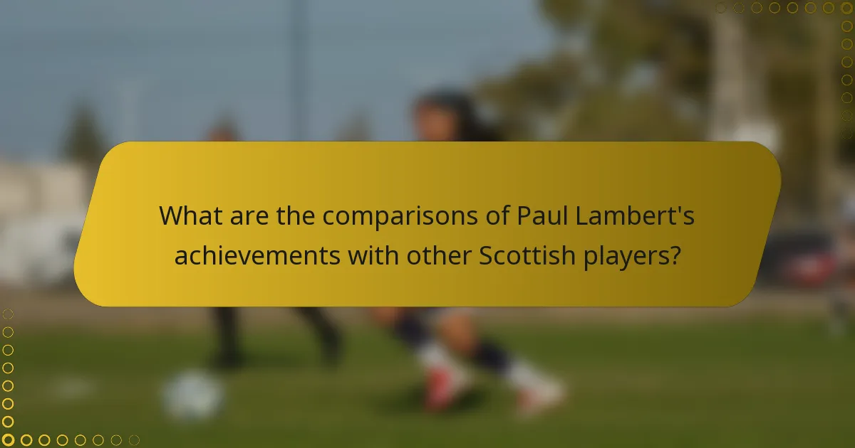 What are the comparisons of Paul Lambert's achievements with other Scottish players?