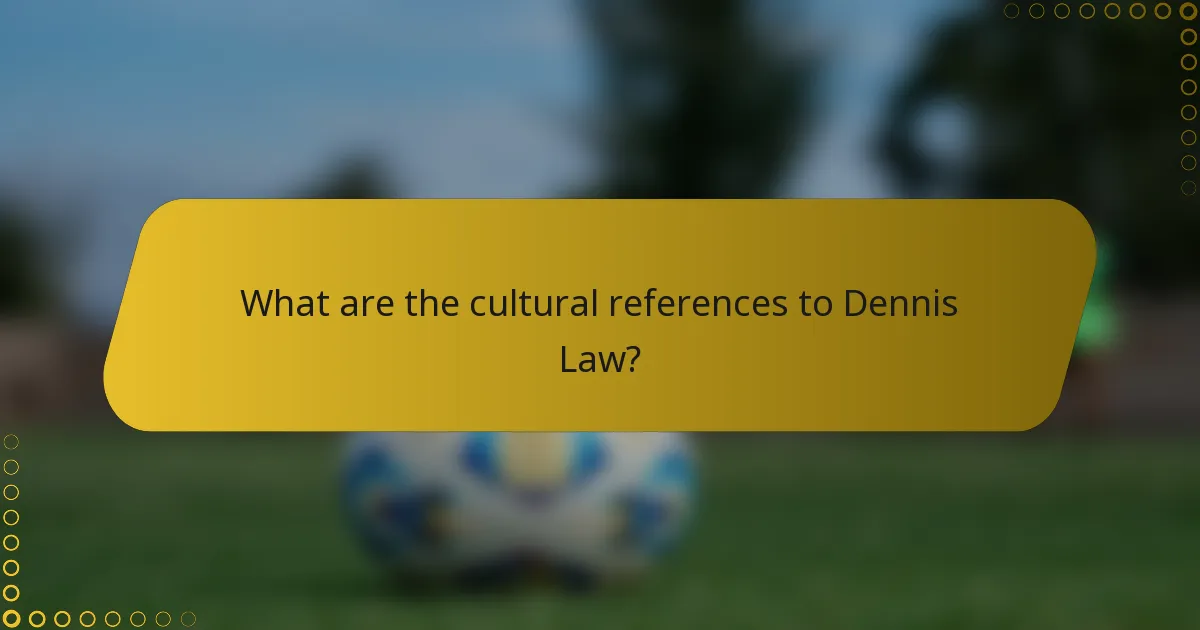 What are the cultural references to Dennis Law?