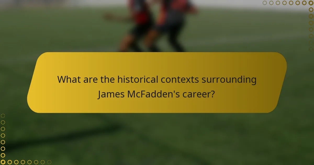 What are the historical contexts surrounding James McFadden's career?