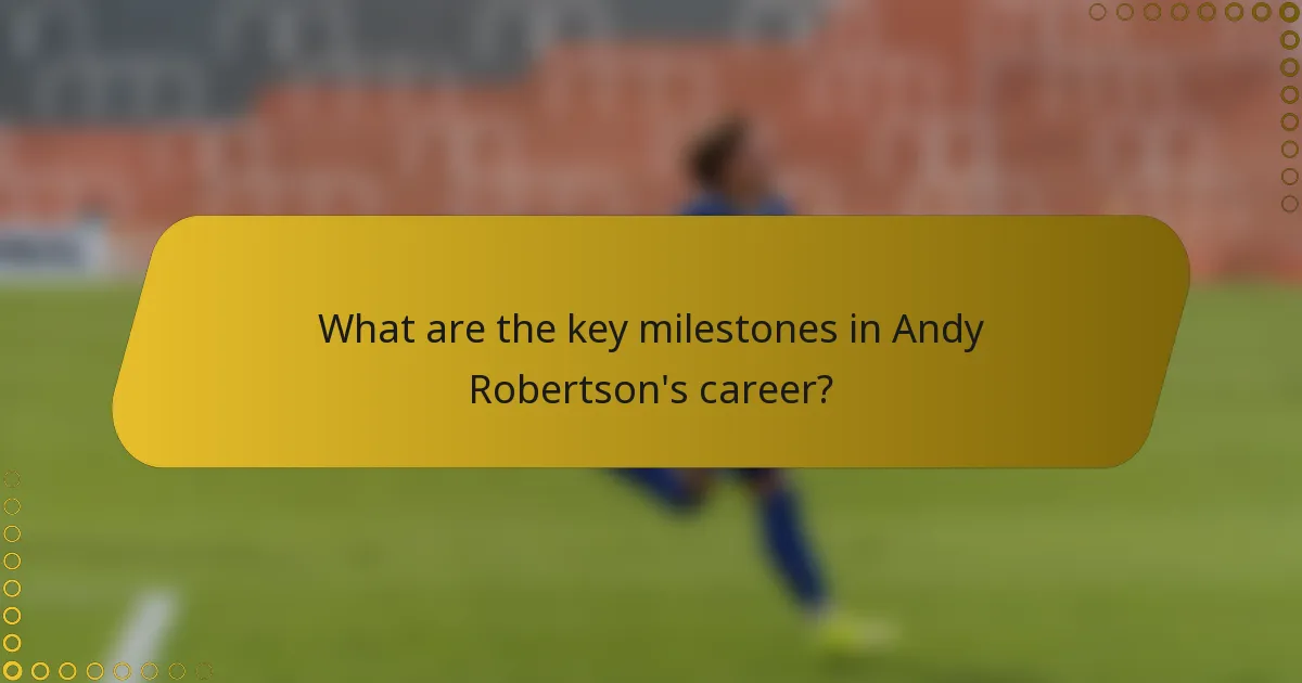 What are the key milestones in Andy Robertson's career?