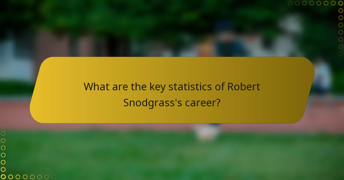 What are the key statistics of Robert Snodgrass's career?