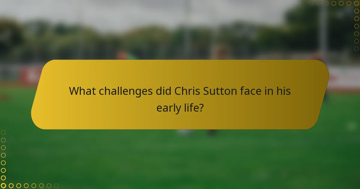 What challenges did Chris Sutton face in his early life?