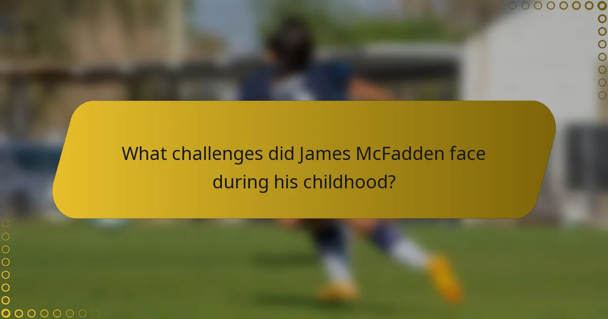 What challenges did James McFadden face during his childhood?