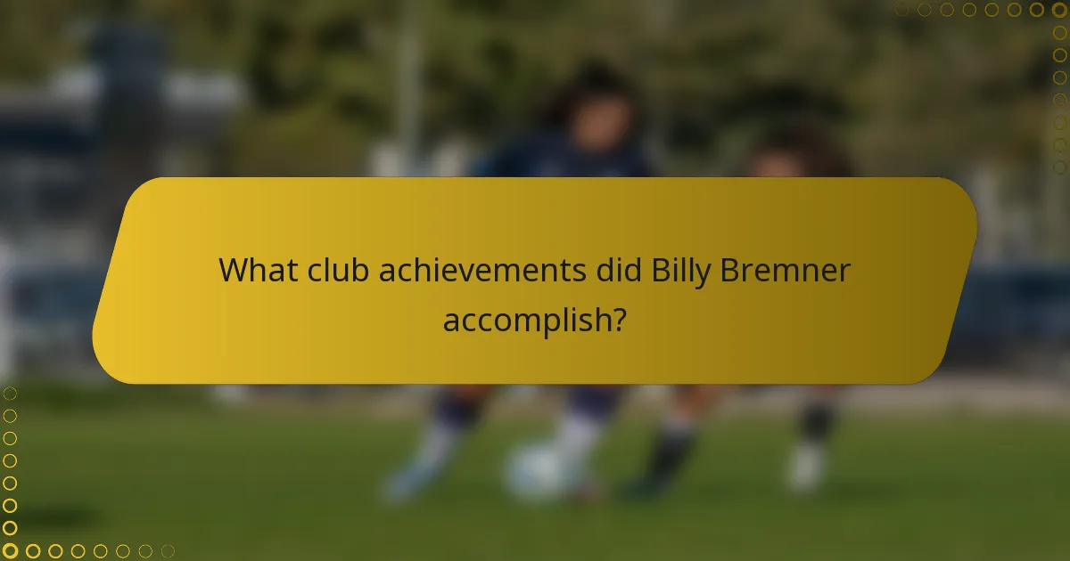 What club achievements did Billy Bremner accomplish?