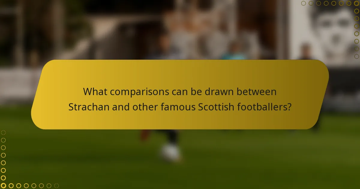 What comparisons can be drawn between Strachan and other famous Scottish footballers?
