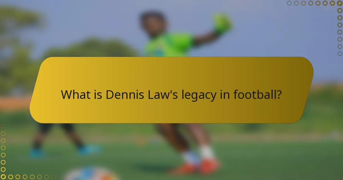 What is Dennis Law's legacy in football?