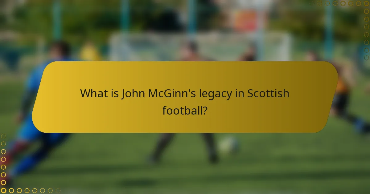 What is John McGinn's legacy in Scottish football?