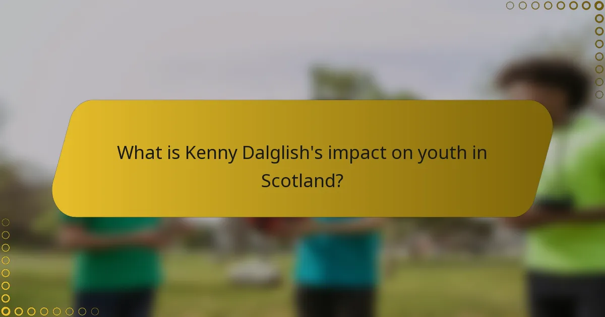What is Kenny Dalglish's impact on youth in Scotland?