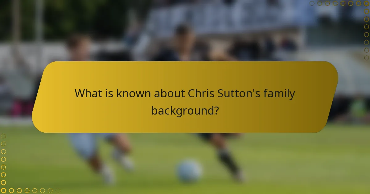 What is known about Chris Sutton's family background?