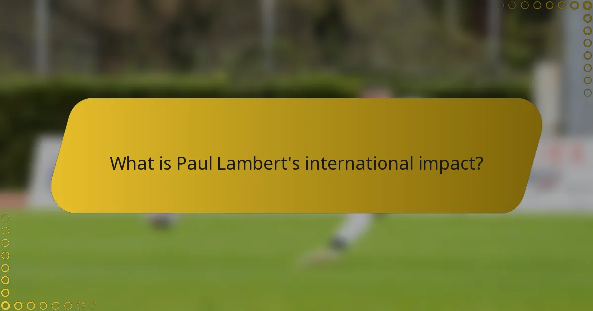 What is Paul Lambert's international impact?