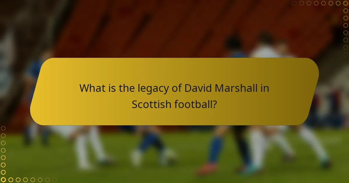 What is the legacy of David Marshall in Scottish football?