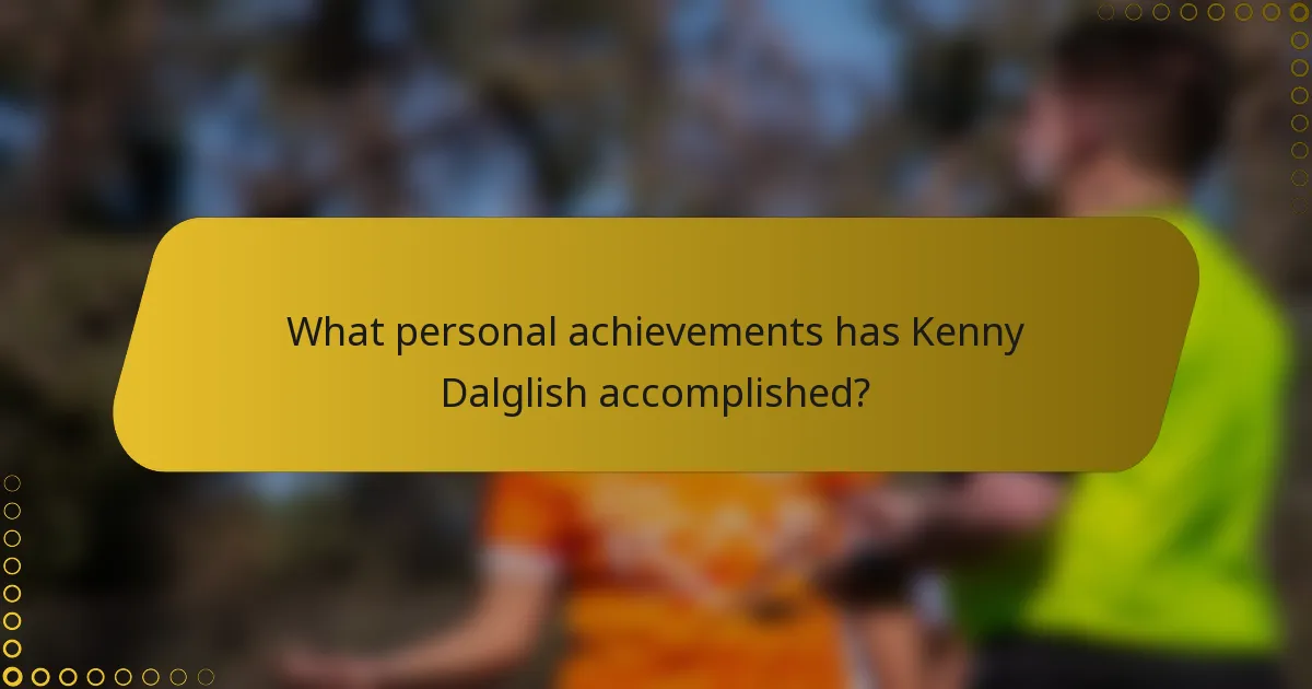 What personal achievements has Kenny Dalglish accomplished?
