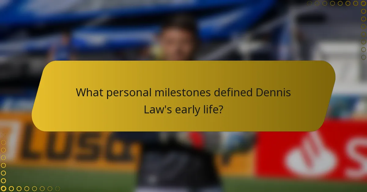 What personal milestones defined Dennis Law's early life?