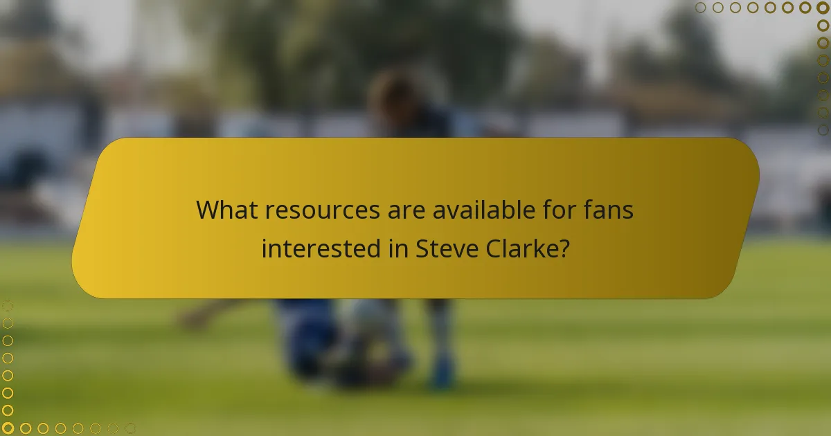 What resources are available for fans interested in Steve Clarke?