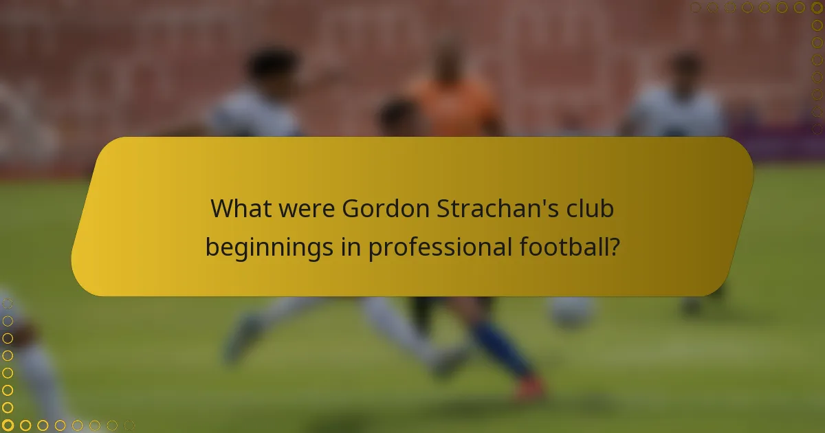 What were Gordon Strachan's club beginnings in professional football?