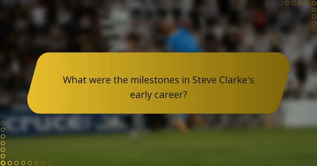 What were the milestones in Steve Clarke's early career?