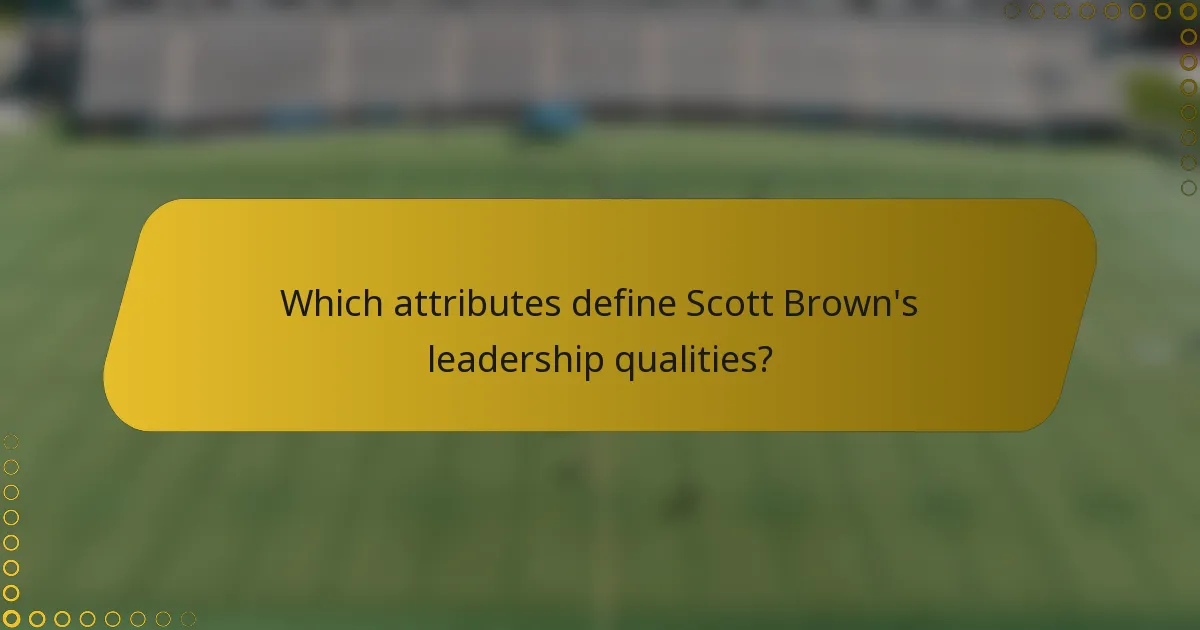 Which attributes define Scott Brown's leadership qualities?