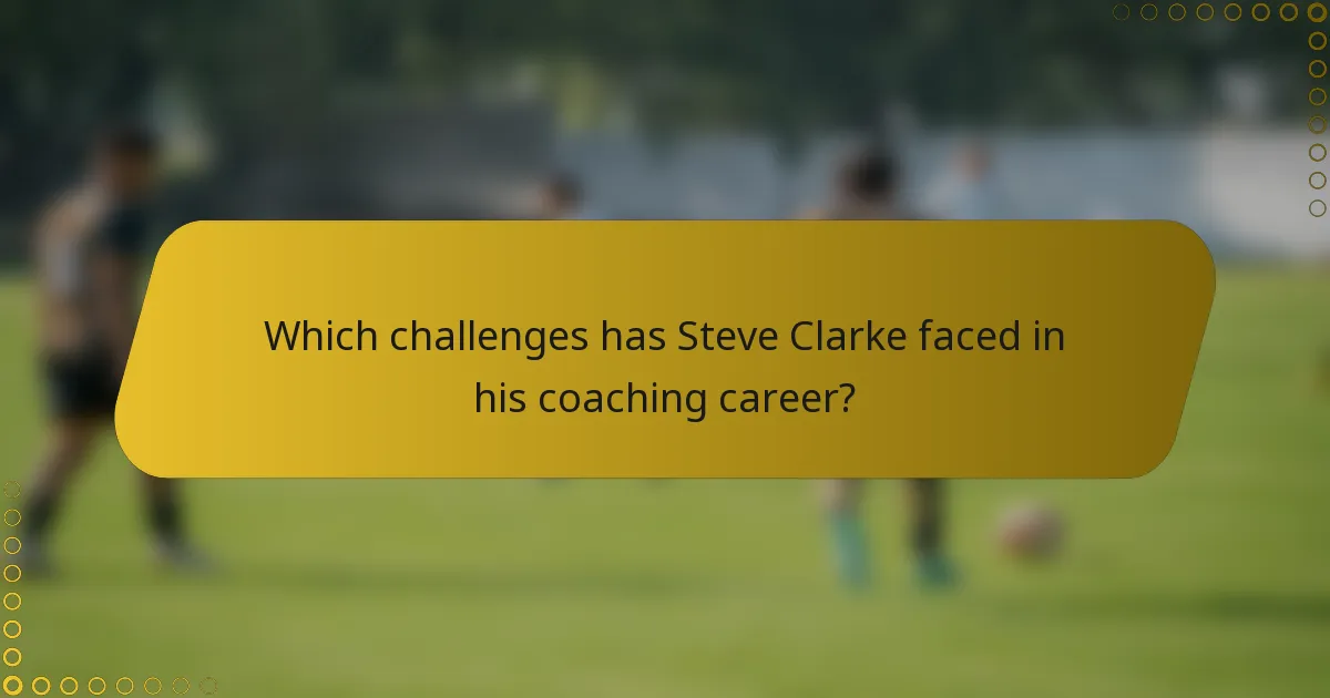 Which challenges has Steve Clarke faced in his coaching career?