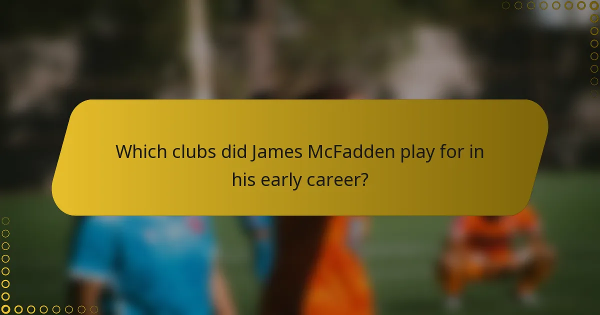 Which clubs did James McFadden play for in his early career?