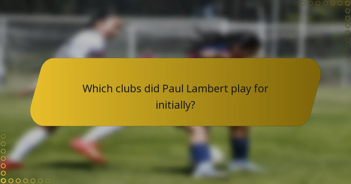 Which clubs did Paul Lambert play for initially?