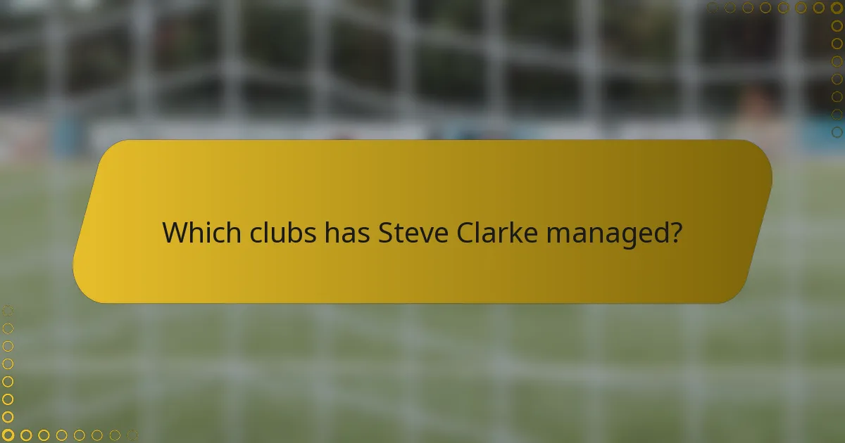 Which clubs has Steve Clarke managed?