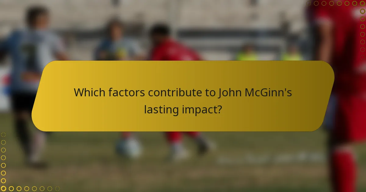 Which factors contribute to John McGinn's lasting impact?