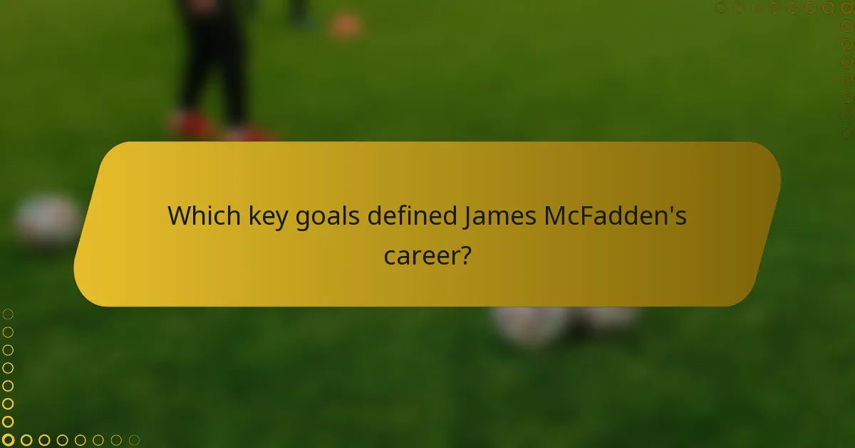 Which key goals defined James McFadden's career?